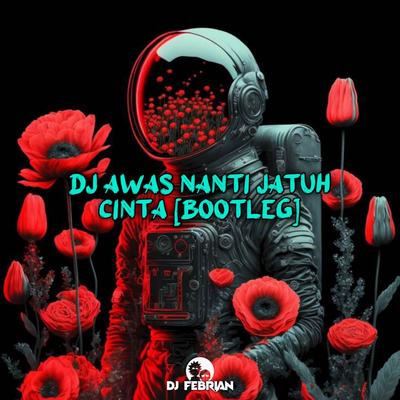 DJ AWAS NANTI JATUH CINTA [ Bootleg]'s cover