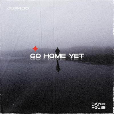 Go Home Yet By JUR4DO's cover