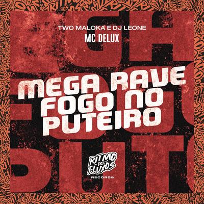 Mega Rave Fogo no Puteiro By Mc Delux, Two Maloka, DJ Leone's cover