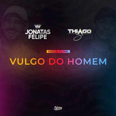MEGA VULGO DO HOMEM By DJ Thiago SC, DJ Jonatas Felipe, MC Movic's cover