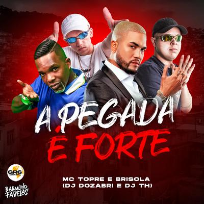 A Pegada Forte By Mc Topre, Mc Brisola, DJ Dozabri, DJ TH's cover