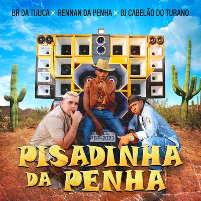 Pisadinha da Penha By Rennan da Penha, Dj Cabelão Do Turano, BR DA TIJUCA's cover