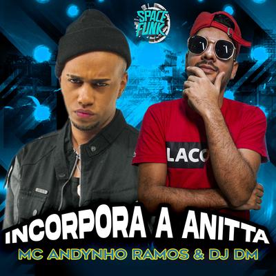 Incorpora a Anitta By Dj Dm Audio Production, Mc Andynho Ramos's cover