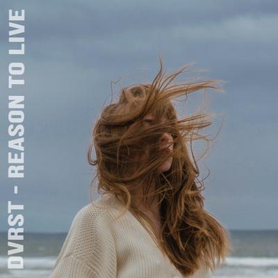 REASON TO LIVE By DVRST's cover