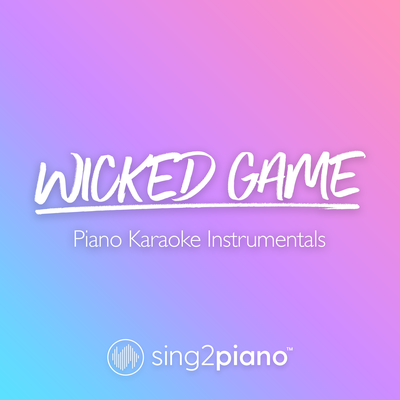 Wicked Game (Originally Performed by Chris Isaak) (Piano Karaoke Version) By Sing2Piano's cover