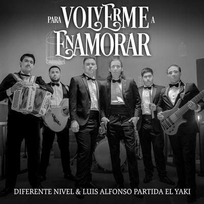 Para Volverme a Enamorar By Diferente Nivel, Luis Alfonso Partida El Yaki's cover