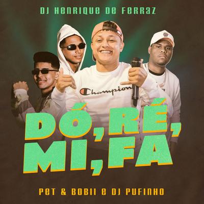 Dó, Ré, Mi, Fá By Dj Henrique de Ferraz, Pet & Bobii, DJ Pufinho's cover