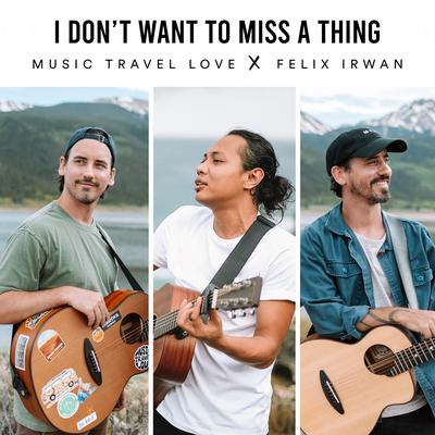 I Don't Want to Miss a Thing By Music Travel Love's cover