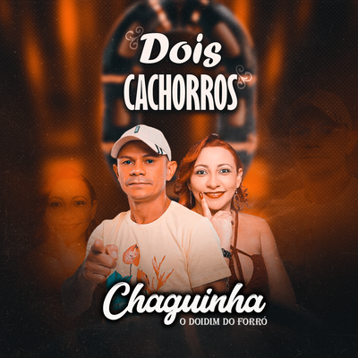 Dois Cachorro By Chaguinha O Doidim Do Forró, Zé Malhada's cover
