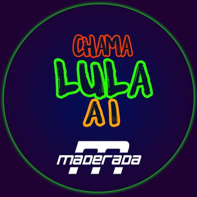 Chama Lula Ai By Maderada's cover