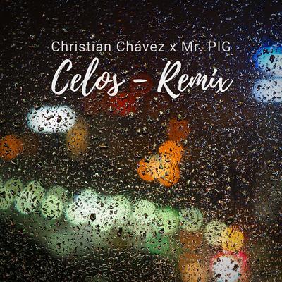 Celos (Mr. Pig Remix) By Christian Chávez, Mr. Pig's cover