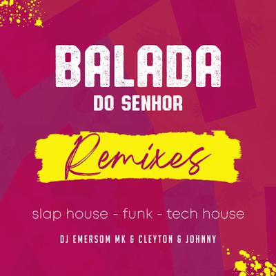 Balada do Senhor (Slap House Gospel) By DJ Emerson MK, Cleyton & Johnny, DJ Vitor Capoia's cover