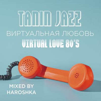 Виртуальная любовь, Virtual Love 80's By Tanin Jazz's cover