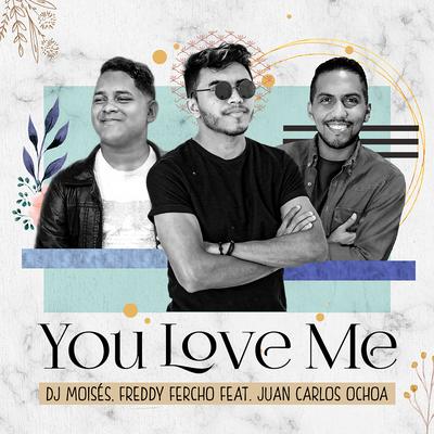 You Love Me By DJ Moisés, Freddy Fercho, Juan Carlos Ochoa's cover