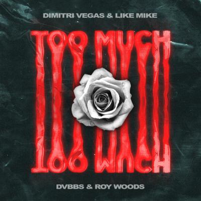 Too Much By Dimitri Vegas & Like Mike, DVBBS, Roy Woods's cover