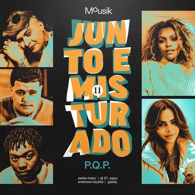 Junto e Misturado #11: P.Q.P. By Mousik, Andressa Hayalla, Papu, DJ 2F, Stefan Baby, Gabily's cover