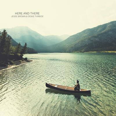 Here And There By Jesse Brown, Denis Turbide's cover