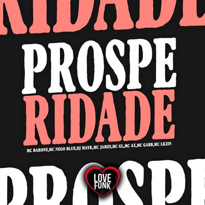 Prosperidade By MC Gabb, Mc Ax, Mc Lkzin, Mc Barone, Mc James, Mc GL, Mc Nego Blue, DJ MAYK's cover