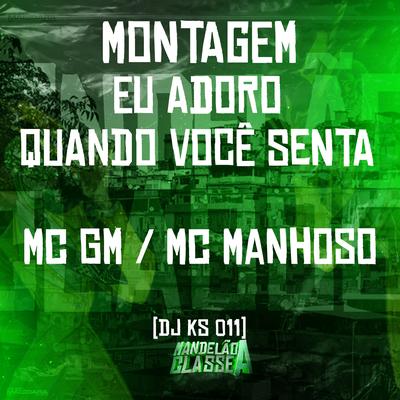 Montagem Eu Adoro Quando Você Senta By DJ KS 011, MC GM, MC MANHOSO's cover