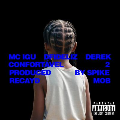 Confortável 2 (feat. Derek, Dfideliz & MC Igu) By Recayd Mob, Derek, Dfideliz, MC Igu's cover