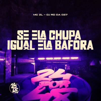 Se Ela Chupa Igual Ela Bafora By Mc ZL, DJ RD DA DZ7's cover