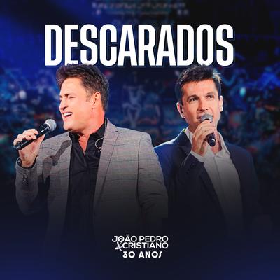 Descarados (30 Anos, Ao Vivo) By João Pedro e Cristiano's cover