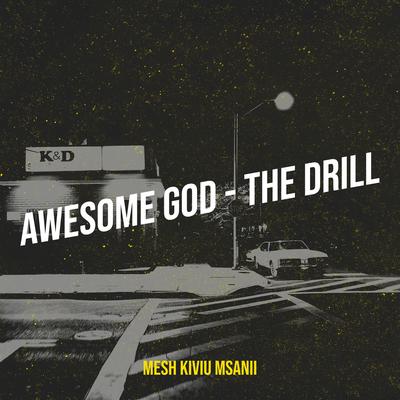 Awesome God - The Drill By Mesh Kiviu Msanii's cover