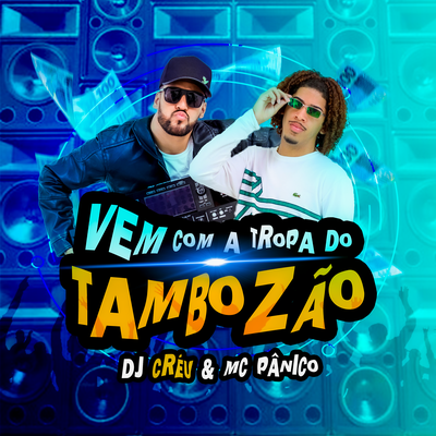 Vem com a Tropa do Tambozão By Mc Créu, Mc Panico, Dj Créu's cover