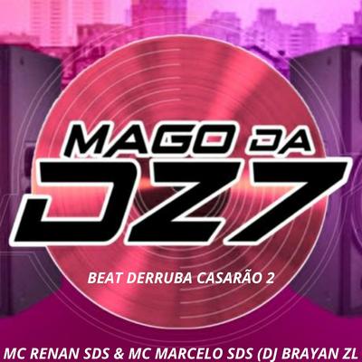 BEAT DERRUBA CASARÃO 2 By MAGO DA DZ7, MC RENAN SDS, MC MARCELO SDS, DJ Brayan ZL's cover