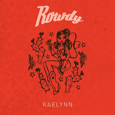Rowdy By RaeLynn's cover