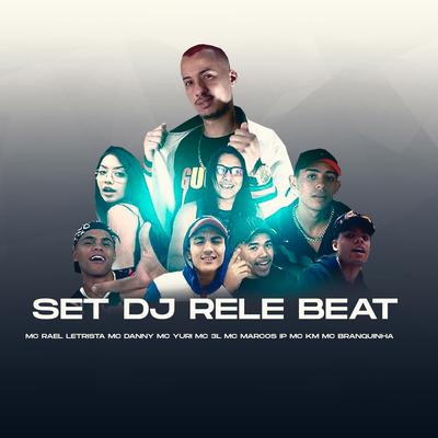 Set Dj Rele Beat By DJ ReleBeat, Mc Rael Letrista, Mc Danny, MC Yuri, MC 3L, MC Marcos IP, Km Autentico, Mc Branquinha's cover