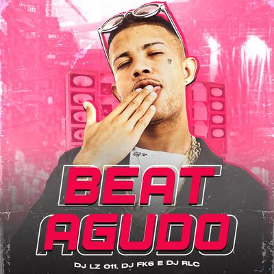Beat Agudo (feat. Mc Magrinho) (feat. Mc Magrinho) By DJ LZ 011, DJ RLC, DJ FK6, Mc Magrinho's cover