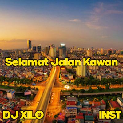 Selamat Jalan Kawan By DJ Xilo's cover