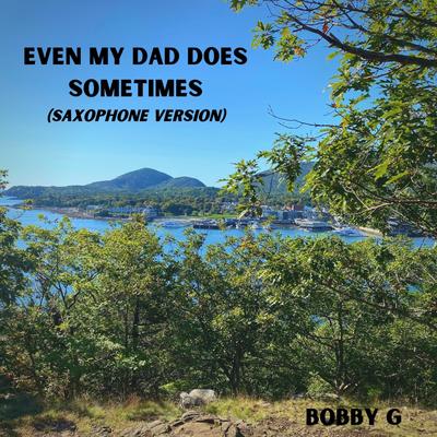 Even My Dad Does Sometimes (Saxophone Version) By Bobby G's cover