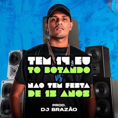 Tem 14 Eu To Botando Vs Não Tem Festa de 15 Anos By DJ Brazao's cover