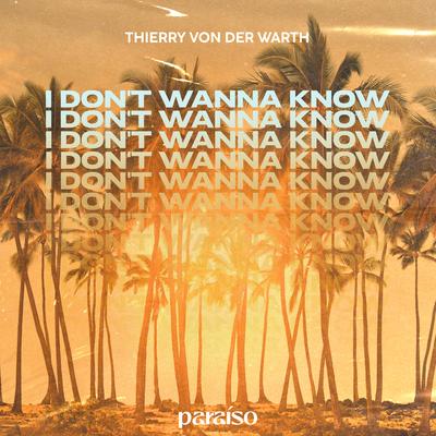 I Don't Wanna Know By Thierry Von Der Warth's cover