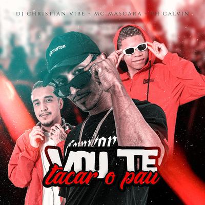 Vou Te Tacar o Pau By mc máscara, DJ PH CALVIN, DJ Christian Vibe's cover