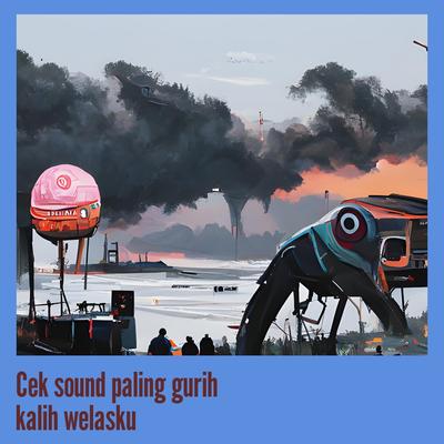 Cek Sound Paling Gurih Kalih Welasku By Om tabitha group's cover