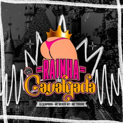 Rainha da Cavalgada By Dj Serpinha, MC Menor MT, MC Torugo's cover