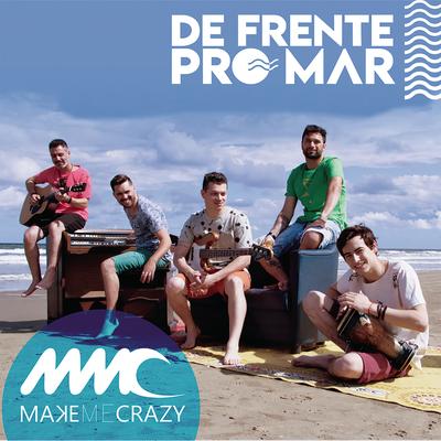 De Frente pro Mar By Make me Crazy's cover