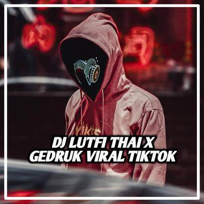DJ Lutfi Thai X Gedruk Viral Tiktok's cover
