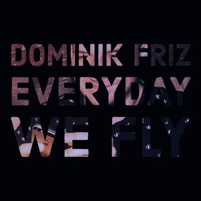 Everyday We Fly By Dominik Friz's cover