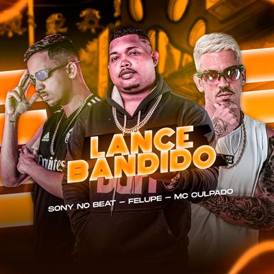 Lance Bandido By Sony no Beat, Felupe, MC Culpado's cover