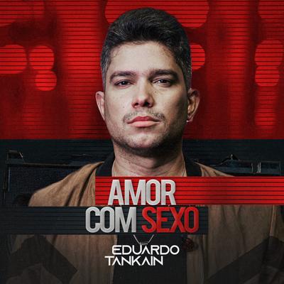 Amor Com Sexo By Eduardo Tankain's cover