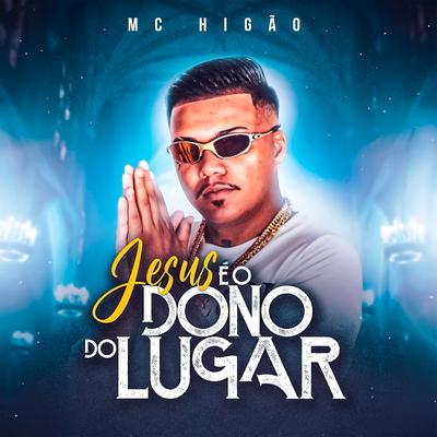 Jesus é o Dono do Lugar By Mc Higão's cover