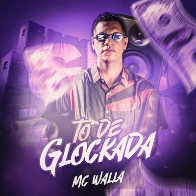 Tô de Glockada By mc walla's cover