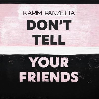 Don't Tell Your Friends By Karim Panzetta's cover