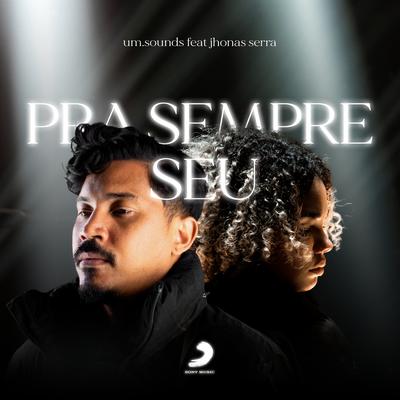 PRA SEMPRE SEU (feat. Jhonas Serra) By um.sounds, Jhonas Serra's cover