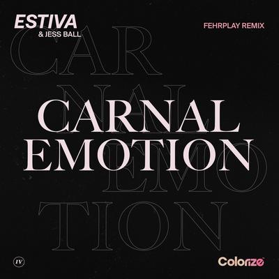 Carnal Emotion (Fehrplay Remix) By Estiva, Jess Ball, Fehrplay's cover