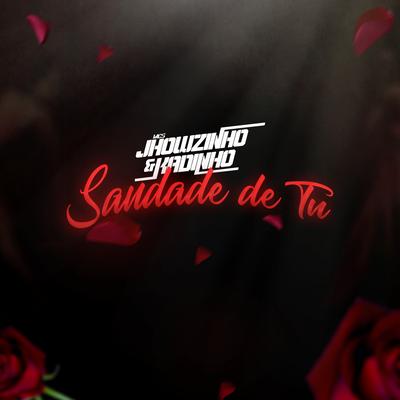 Saudade de tu By MC's Jhowzinho & Kadinho's cover